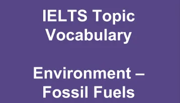 IELTS Topic Vocabulary Environment Fossil Fuels