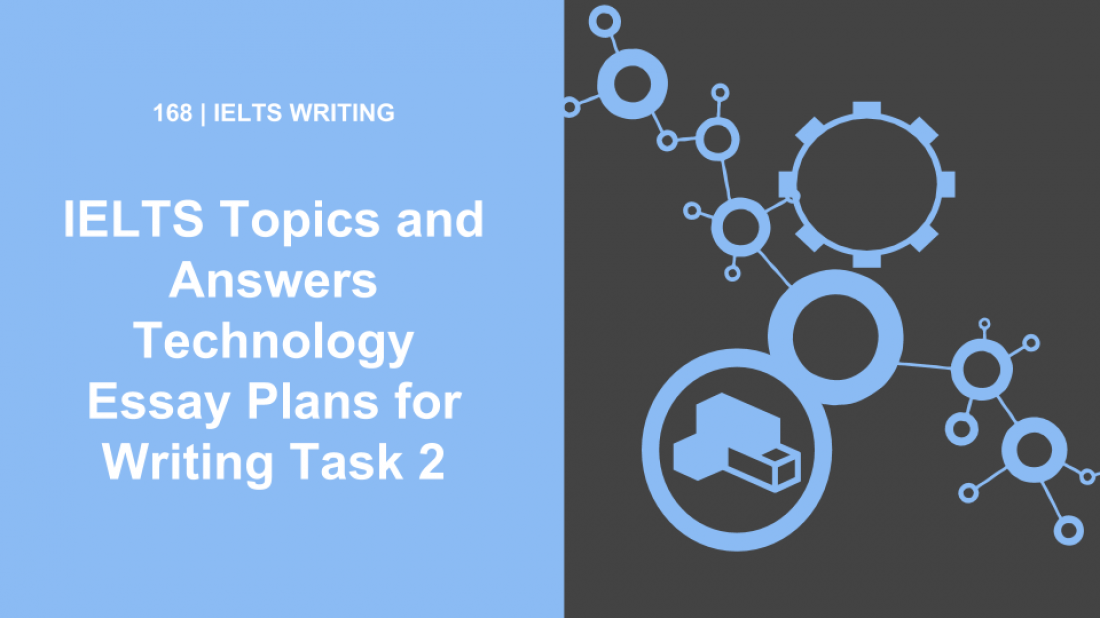 Ielts Topics And Answers Technology Essay Plans For Writing Task 2
