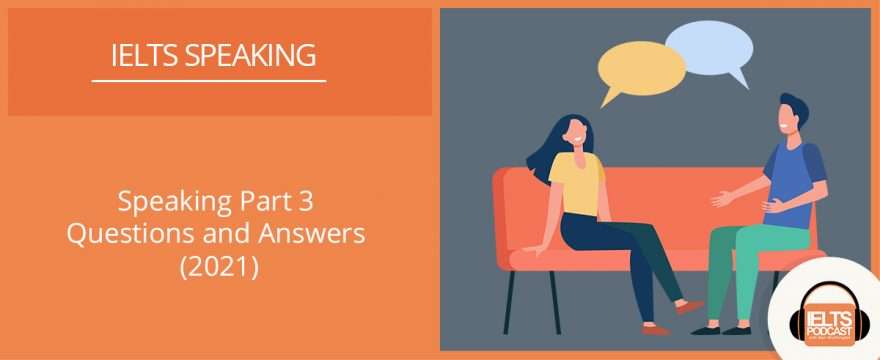 IELTS Speaking Part 3 – Questions and Answers
