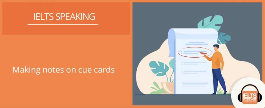 Making notes on cue cards for part 2