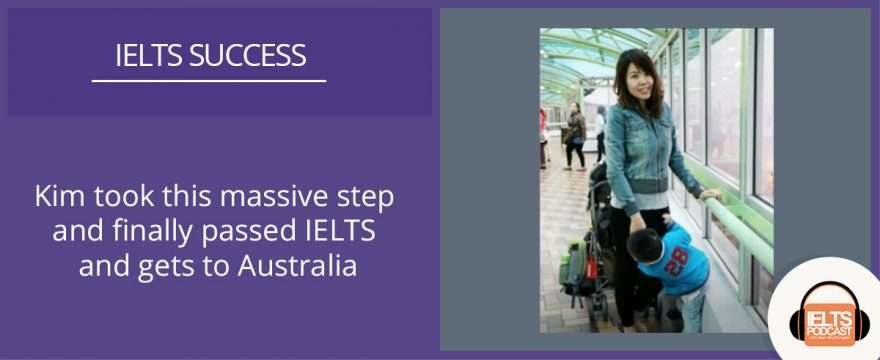 Kim took this massive step and finally passed IELTS and gets to Australia