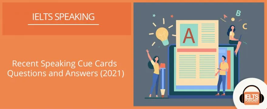 Recent Speaking Cue Cards Questions and Answers (2021)