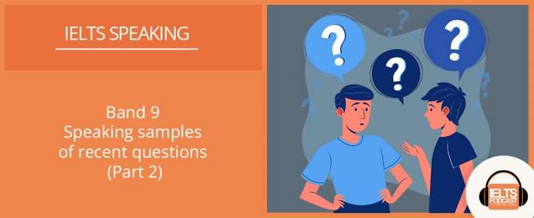 Band 9 Speaking Samples of Recent Questions Part 2 | IELTS Podcast