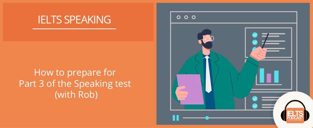 How to Prepare for IELTS Speaking Test Part 3 | IELTS Podcast