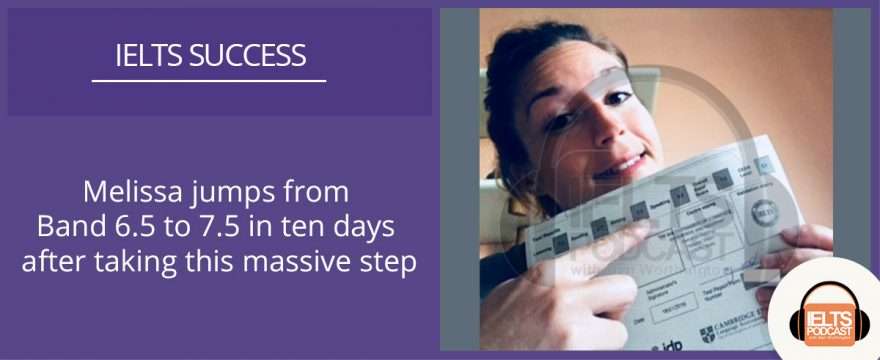 Melissa jumps from Band 6.5 to 7.5 in 10 days after taking this massive step