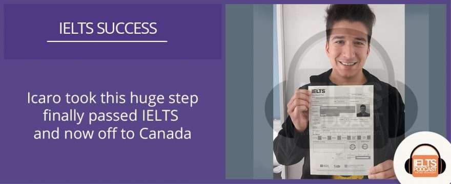 From Band 6.5 to 7.5 in writing, how Icaro took this huge step finally passed IELTS and now off to Canada