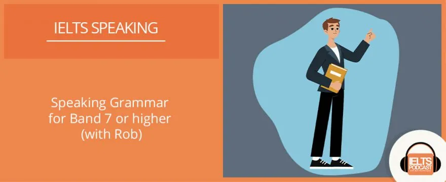 Speaking Grammar for Band 7 or higher with Rob