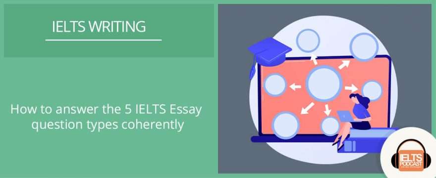 How to answer the 5 IELTS Essay question types with coherence and cohesion