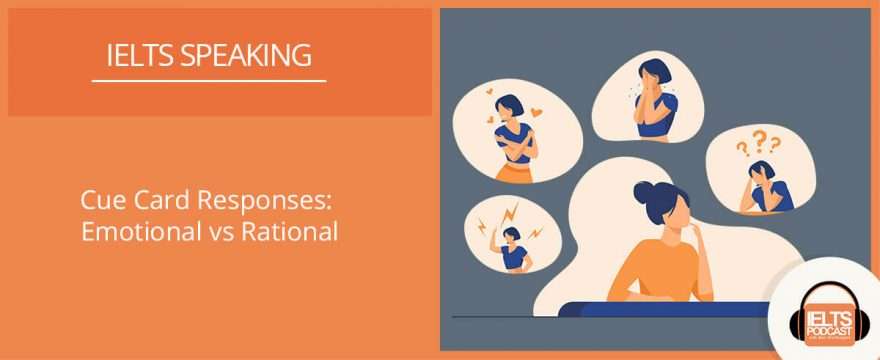 Rational or Emotional responses for IELTS Speaking cue cards