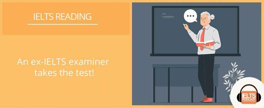 An ex-examiner takes the IELTS reading test!