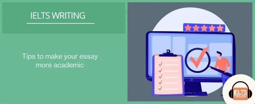 Tips to make your IELTS essay more academic