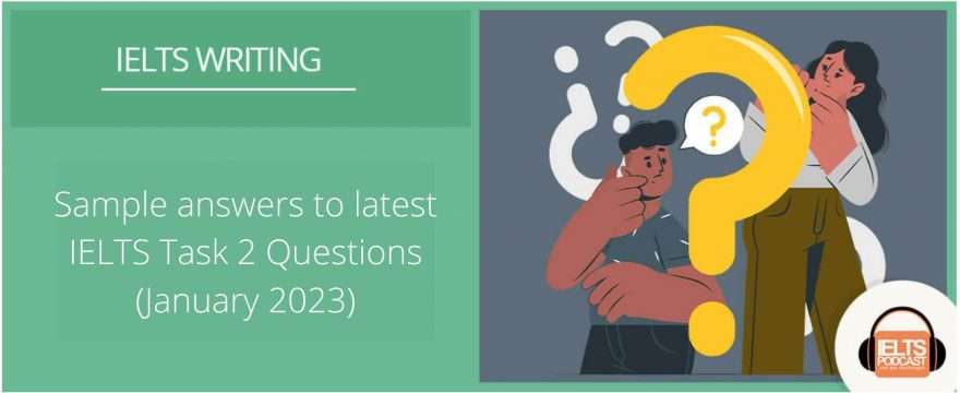Sample answers to latest IELTS Task 2 Questions- Jan 2023