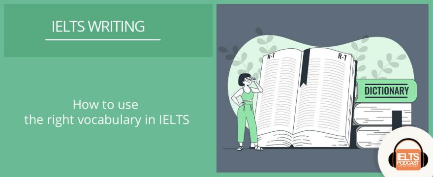 How to use the right vocabulary in IELTS Writing