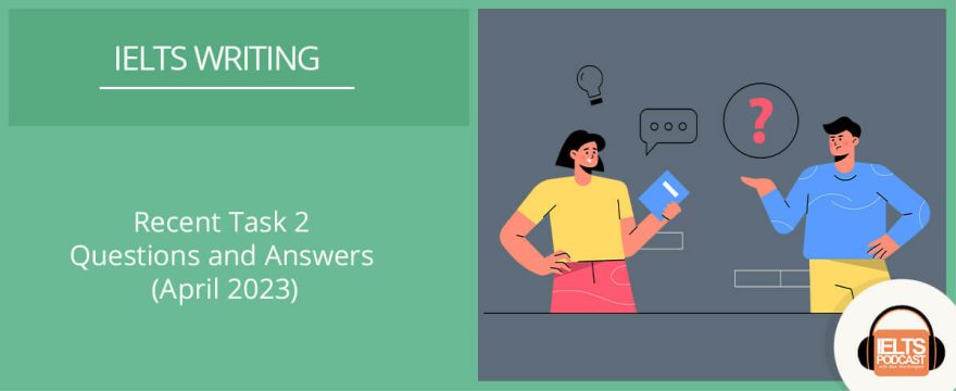 Recent IELTS Writing Task 2 Questions and Answers April 2023