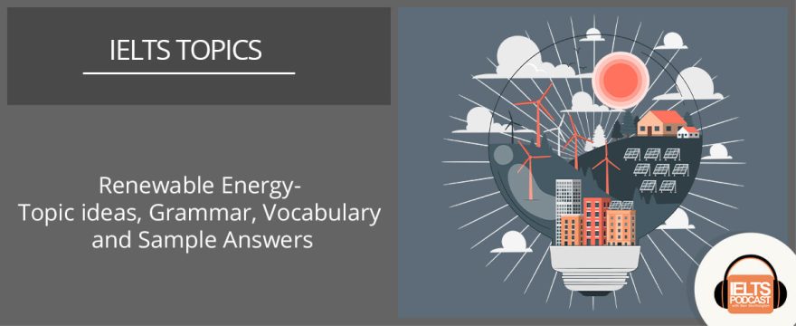 Renewable Energy: Topic Ideas, Grammar, Vocabulary and Sample Answers