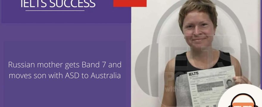 Russian Mother Gets IELTS Band 7 and Moves Son with ASD to Australia