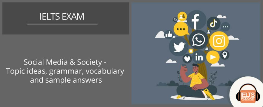 Social Media and Society: IELTS Topic ideas, Grammar, Vocabulary and Sample Answers