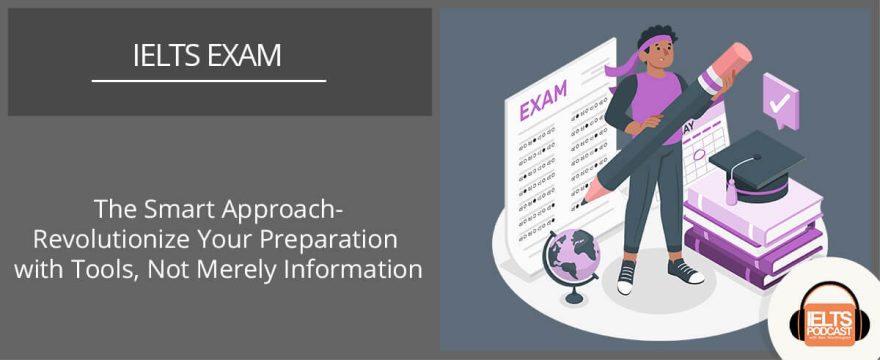 The Smart IELTS Approach: Revolutionize Your Preparation with Tools, Not Merely Information