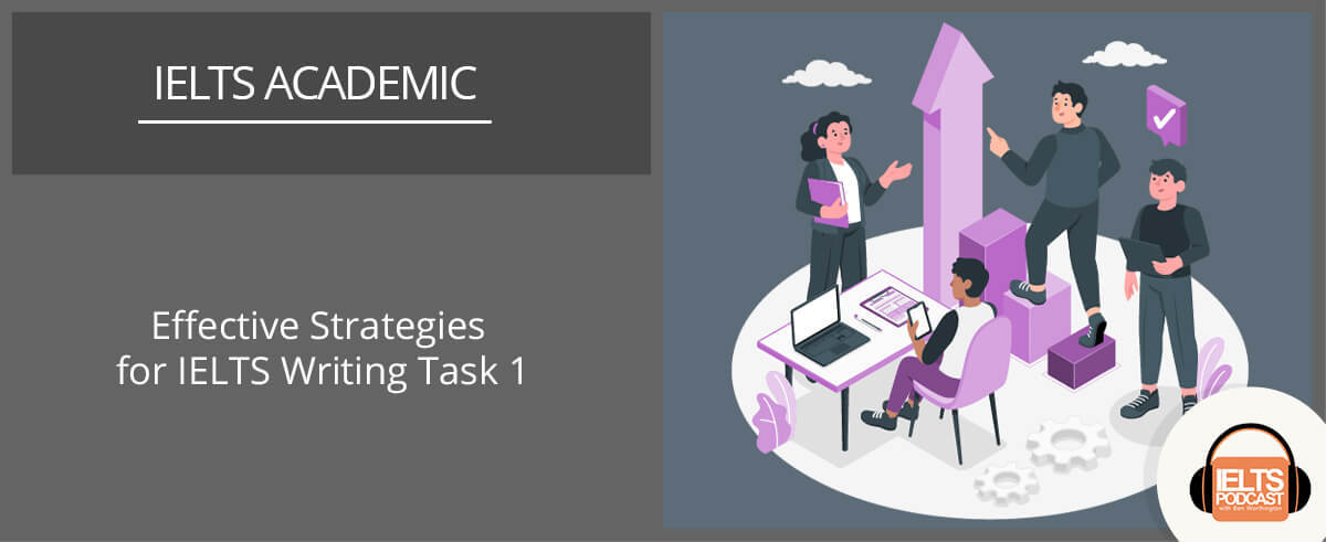 Effective Strategies for IELTS Academic Writing Task 1