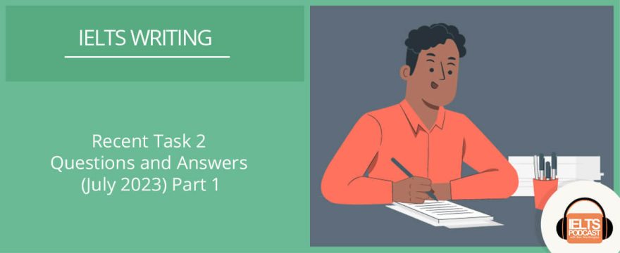 Recent IELTS Task 2 Questions and Answers July 2023 Part 1