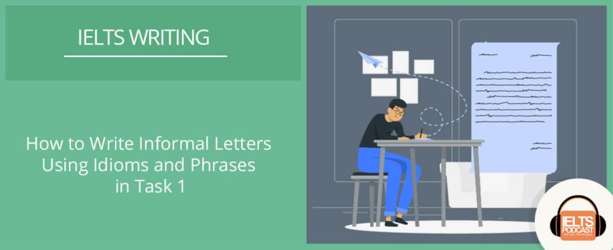 How to Write Informal Letters Using Idioms and Phrases in IELTS