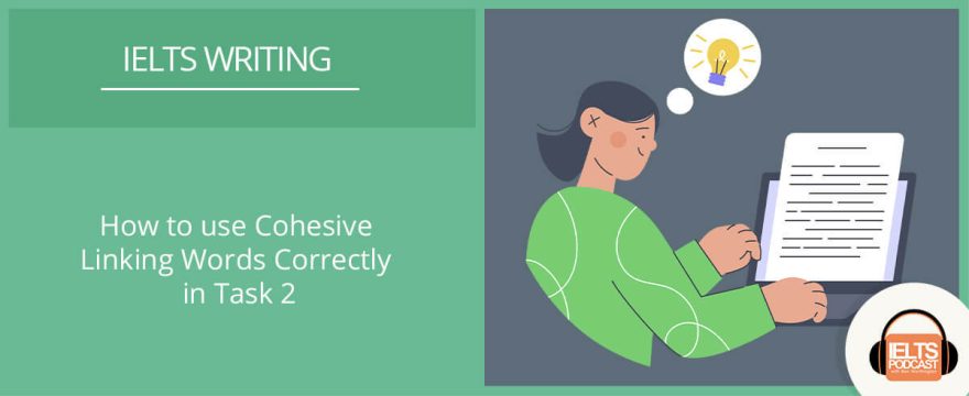 How to use cohesive linking words correctly in IELTS Writing Task 2