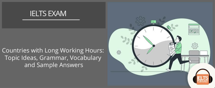 Countries with Long Working Hours: IELTS Topic Ideas, Grammar, Vocabulary and Sample Answers
