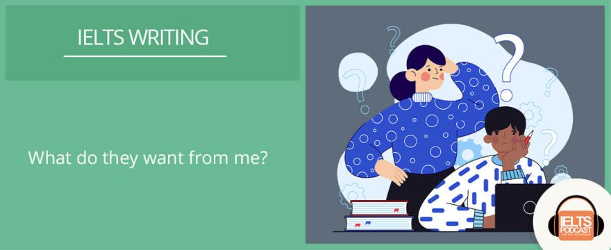 IELTS Writing: What do they want from me?