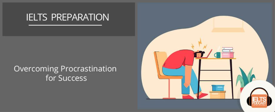 Overcoming Procrastination for Success In IELTS Exam