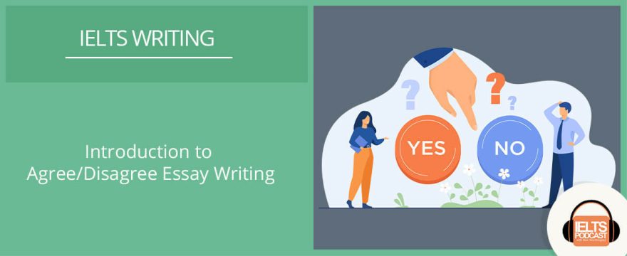 Introduction to Agree/Disagree Essay Writing In IELTS Writing