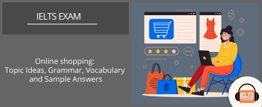 Online Shopping: Topic Ideas, Grammar, Vocabulary and Sample Answers