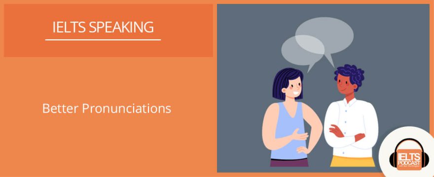 Better Pronunciation in IELTS Speaking