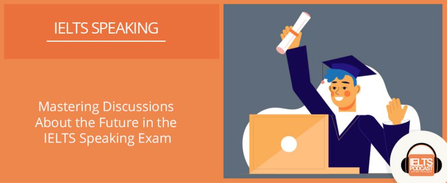 Mastering Discussions About the Future in the IELTS Speaking Exam