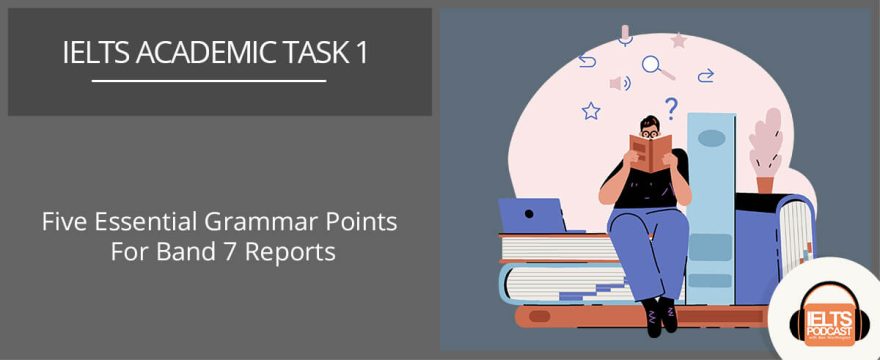 IELTS Academic Task 1: Mastering Grammar for Band 7 Reports